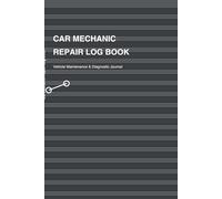 Car Mechanic Repair Log Book: Vehicle Maintenance & Diagnostic Journal for Auto Technicians and DIY Car Owners