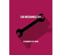 Car Mechanics 101: A Beginner'S Diy Guide