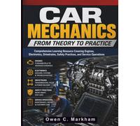 Car Mechanics from Theory to Practice: Comprehensive Learning Resource Covering Engines, Electronics, Drivetrains, Safety Practices, and Service Operations: 3