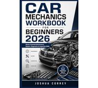 Car Mechanics Workbook for Beginners 2026: Master Essential Maintenance, Repairs, Diagnostics & Inspection Skills