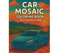Car Mosaic Coloring Book: Relaxing Mosaic Car Designs to Color (Left-Handed Edition).