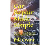 Car Repair Made Simple:: A Senior’s Guide to Easy Maintenance and Fixes