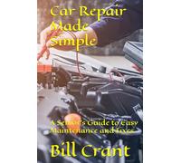 Car Repair Made Simple:: A Senior’s Guide to Easy Maintenance and Fixes