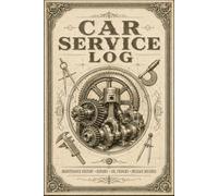 Car Service Log: Maintenance Record Keeper Featuring Repair Details, Oil Change Schedule, Tire Rotation History and Vehicle Performance Notes