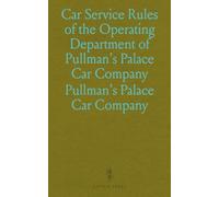Car Service Rules of the Operating Department of Pullman's Palace Car Company: Revised Sept. 1, 1893