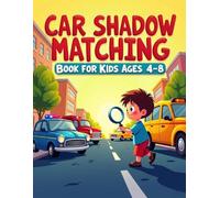 Car Shadow Matching Book for Kids Ages 4-8: A Fun Vehicle Puzzle Activity Book to Improve Focus and Visual Skills