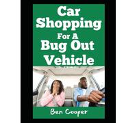 Car Shopping For A Vehicle: A No-Nonsense Guide to Finding the Ride That’ll Save Your Life When Everything Falls Apart