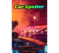 Car Spotter - Dein ultimatives Spotter-Tagebuch: Fahrzeug-Logbuch für Auto-Enthusiasten, Spotter & Sammler - 100 Spots, Events, Treffen, Messen & Notizen