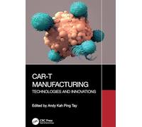 CAR-T Manufacturing: Technologies and Innovations
