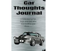 Car Thoughts: A Daily Journal for Guys and Gals who love to drive and think.......