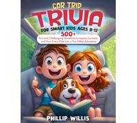 Car Trip Trivia for Smart Kids Ages 8-12: 500+ Fun and Challenging Questions to Inspire Curiosity and Turn Every Ride into a Fun-Filled Adventure