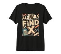 Cara Algebra smettila di chiedermi di Trovare X Math Joke Maglietta Premium