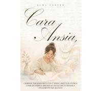 Cara Ansia: Cambia il tuo rapporto con l'ansia | Smetti di viverla come un nemico, impara ad ascoltarla e rendila finalmente tua alleata