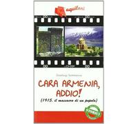 Cara Armenia, addio! (1915, il massacro di un popolo). Per la Scuola media