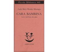 Mary Wortley Montagu – Cara bambina. Lettere dall'Italia alla figlia (1747-1761)
