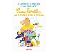 CARA BERTILLA AL CENTRO DELLA TERRA