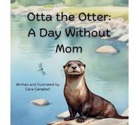 Cara Campbell Otta the Otter: A Day Without Mom (Tascabile)