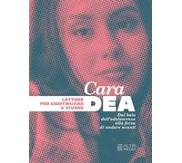 Cara Dea. Lettere per continuare a vivere. Dal buio dell'adolescenza alla forza di andare avanti