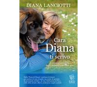 Cara Diana, ti scrivo. Lettere a un'amica degli animali... ma non solo - L...