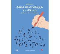 Cara gentilezza ti scrivo. Lettera di un bambino