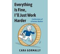 Cara Gormally Everything is Fine, I'll Just Work Harder (Tascabile)
