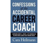Cara Heilmann Confessions of the Accidental Career Coach (Tascabile)
