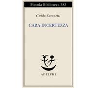 Cara incertezza - Ceronetti Guido