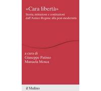 «Cara libertà». Storia, istituzioni e costituzioni dall'Antico Regime alla post-modernità