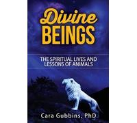 Divine Beings: The Spiritual LIves and Lessons of Animals