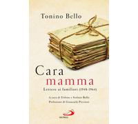 Cara mamma. Lettere ai familiari (1948-1964) - Bello Antonio