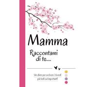 Cara Mamma, Raccontami di Te...: Un libro di domande per raccogliere la storia della sua vita e i suoi ricordi più preziosi. Il regalo perfetto per la mamma da parte di una figlia o un figlio.