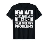 Cara Matematica, Non Sono Un terapeuta Risolvi i Tuoi Problemi Maglietta