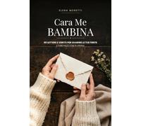 Cara Me Bambina: 101 Lettere e Verità per Guarire le Tue Ferite e Fare Pace con Te Stessa