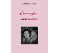 Cara moglie... Cara mamma. Storia di una famiglia speciale di Antonio Catta, 20