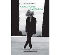Cara morte, amica mia - Trussardi Gaia