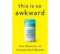 This Is So Awkward: Modern Puberty Explained by Natterson, Cara, MD
