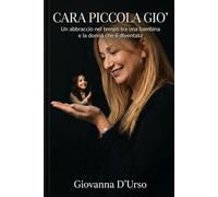 Cara Piccola Giò: Un abbraccio nel tempo tra una bambina e la donna che è diventata