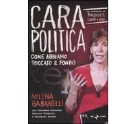 Cara politica. Come abbiamo toccato il fondo. Le inchieste di Report. Con DVD
