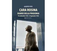 Cara Rosina. Diario della prigionia 10 settembre 1943-24 gennaio 1945