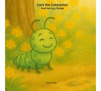 Cara the Caterpillar: And her big change.