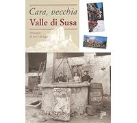Cara, vecchia Valle di Susa. Immagini di ieri e di oggi