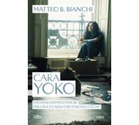 Cara Yoko. Dichiarazioni d'amore per una donna circondata d'odio