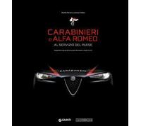 Carabinieri e Alfa Romeo. Al servizio del Paese. Ediz. a colori