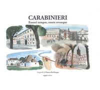Carabinieri. Esserci sempre, esserci ovunque. Ediz. a colori