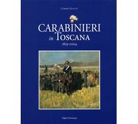 Carabinieri in Toscana 1859-2004 - [Polistampa]