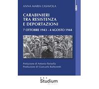 Carabinieri tra resistenza e deportazioni. 7 ottobre 1943 - 4 agosto 1944