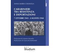 Carabinieri tra resistenza e deportazioni. 7 ottobre 1943 - 4 agosto 1944