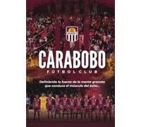 Carabobo Fútbol Club: Definiendo la Fuerza Campeón de la Mente Granate que Conduce al Músculo del Éxito