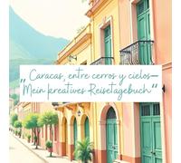 "Caracas, entre cerros y cielos - Mein kreatives Reisetagebuch"