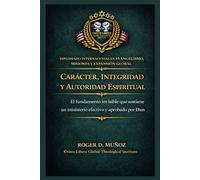 Carácter, integridad y autoridad espiritual: El fundamento invisible que sostiene un ministerio efectivo y aprobado por Dios
